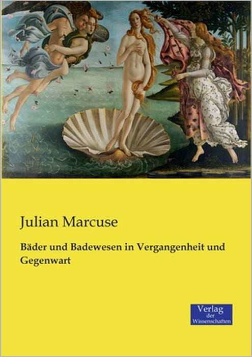 Bäder und Badewesen in Vergangenheit und Gegenwart by Julian Marcuse