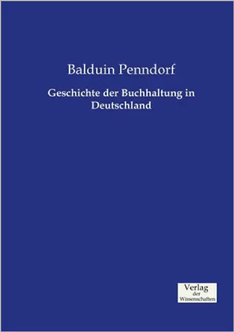 Geschichte der Buchhaltung in Deutschland by Penndorf, Balduin