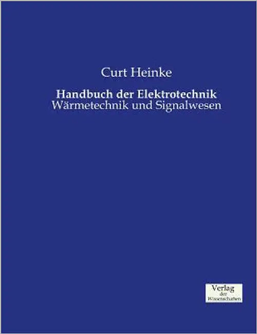 Handbuch der Elektrotechnik: Wärmetechnik und Signalwesen by Heinke, Curt