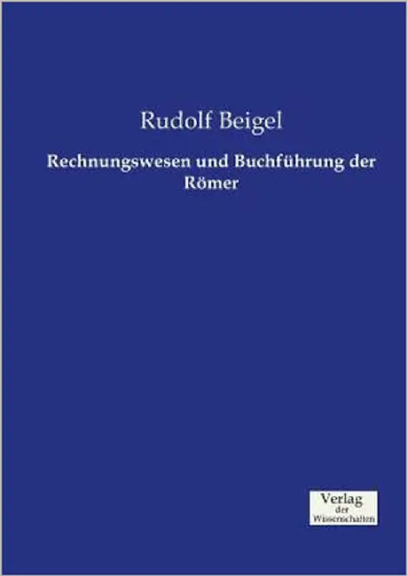 Rechnungswesen und Buchführung der Römer by Beigel, Rudolf