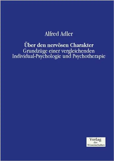 Über den nervösen Charakter: Grundzüge einer vergleichenden Individual-Psychologie und Psychotherapie by Adler, Alfred