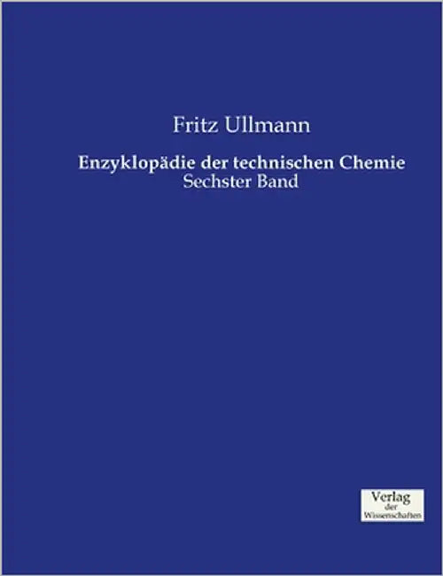 Enzyklopädie der technischen Chemie: Sechster Band by Ullmann, Fritz
