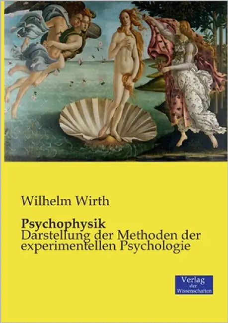 Psychophysik: Darstellung der Methoden der experimentellen Psychologie by Wirth, Wilhelm