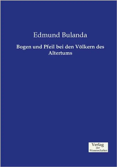 Bogen und Pfeil bei den Völkern des Altertums by Bulanda, Edmund