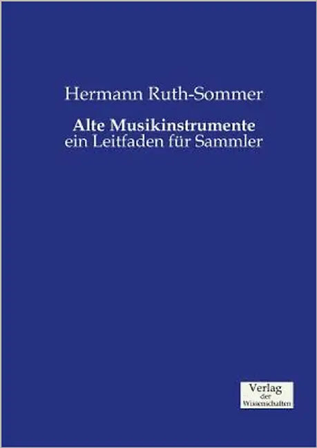 Alte Musikinstrumente: ein Leitfaden für Sammler by Ruth-Sommer, Hermann