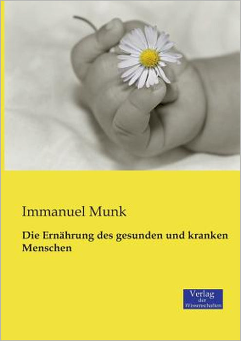 Die Ernährung des gesunden und kranken Menschen by Immanuel Munk