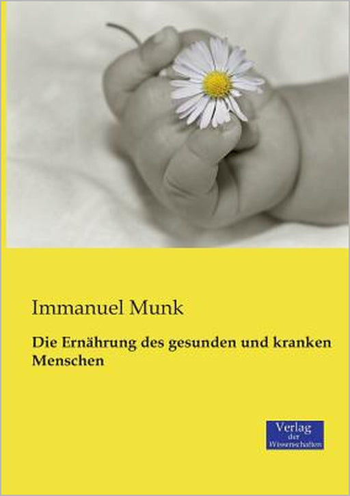 Die Ernährung des gesunden und kranken Menschen by Immanuel Munk
