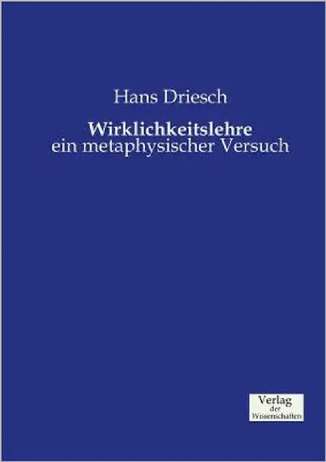 Wirklichkeitslehre: ein metaphysischer Versuch by Driesch, Hans