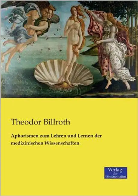 Aphorismen zum Lehren und Lernen der medizinischen Wissenschaften by Billroth, Theodor