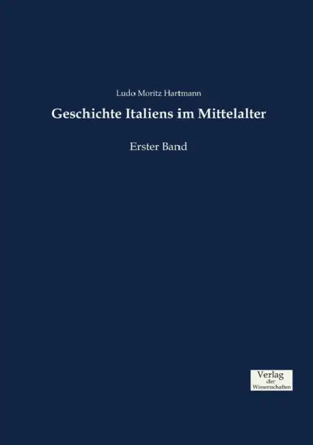 Geschichte Italiens im Mittelalter: Erster Band by Ludo Moritz Hartmann