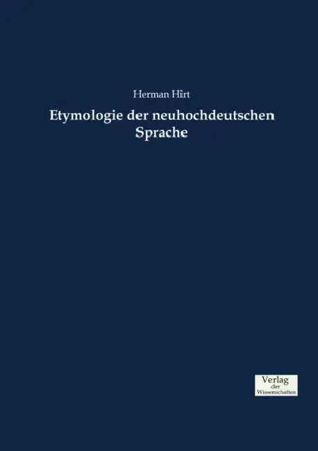 Etymologie der neuhochdeutschen Sprache by Herman Hirt