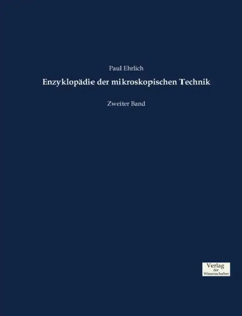 Enzyklopädie der mikroskopischen Technik: Zweiter Band by Paul Ehrlich