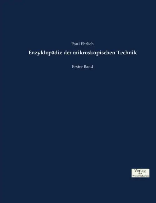 Enzyklopädie der mikroskopischen Technik: Erster Band by Paul Ehrlich