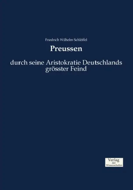 Preussen: durch seine Aristokratie Deutschlands grösster Feind by Friedrich Wilhelm Schlöffel