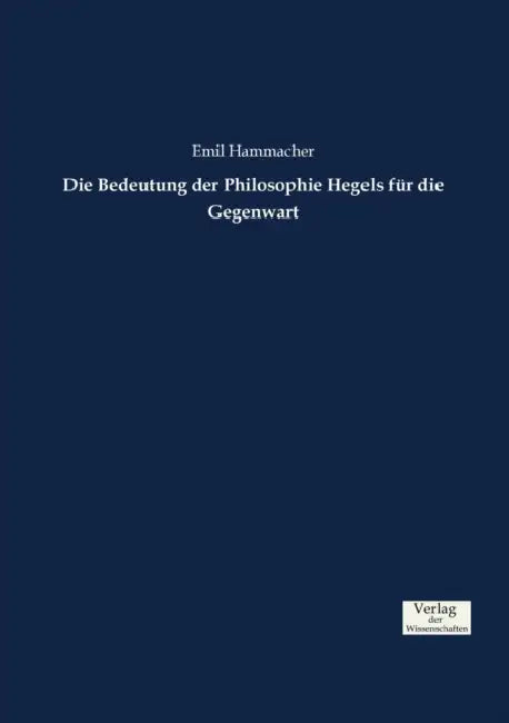 Die Bedeutung der Philosophie Hegels für die Gegenwart by Emil Hammacher