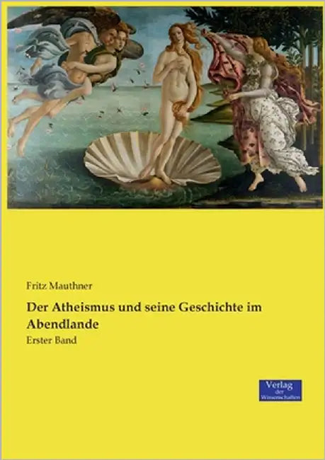 Der Atheismus und seine Geschichte im Abendlande: Erster Band by Mauthner, Fritz