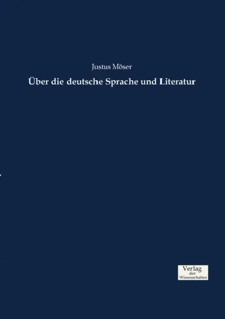 Über die deutsche Sprache und Literatur by Justus Möser