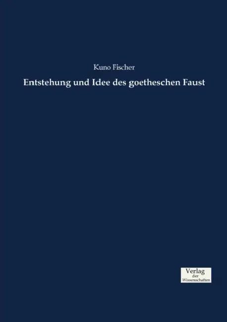 Entstehung und Idee des goetheschen Faust by Kuno Fischer