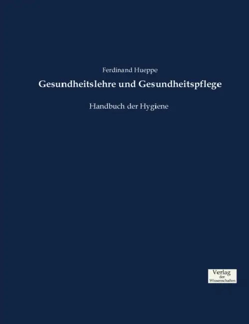 Gesundheitslehre und Gesundheitspflege: Handbuch der Hygiene by Ferdinand Hueppe