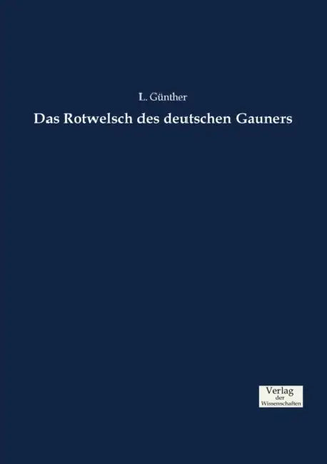 Das Rotwelsch des deutschen Gauners by L. Günther