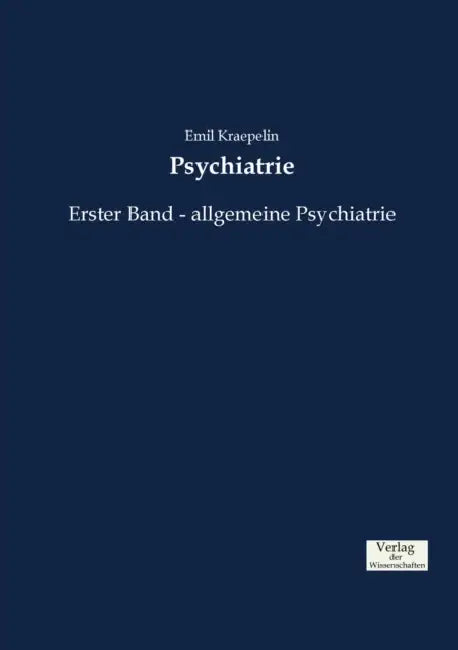 Psychiatrie: Erster Band - allgemeine Psychiatrie by Emil Kraepelin