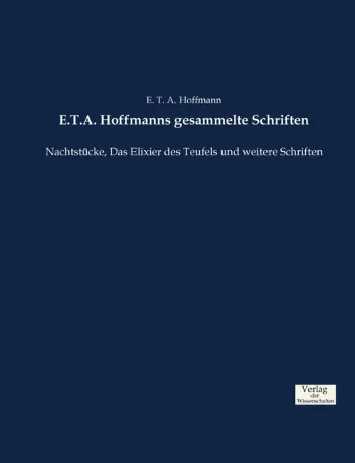 E.T.A. Hoffmanns gesammelte Schriften: Nachtstücke, Das Elixier des Teufels und weitere Schriften by E. T. a. Hoffmann