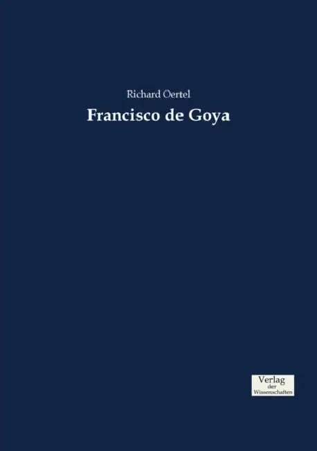 Francisco de Goya by Richard Oertel