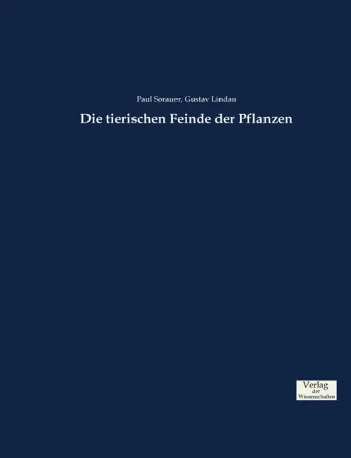Die tierischen Feinde der Pflanzen by Paul Sorauer, Gustav Lindau