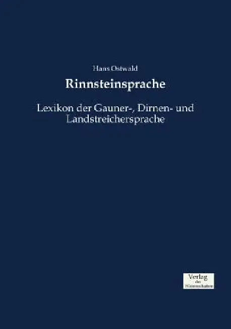Rinnsteinsprache: Lexikon der Gauner-, Dirnen- und Landstreichersprache by Hans Ostwald
