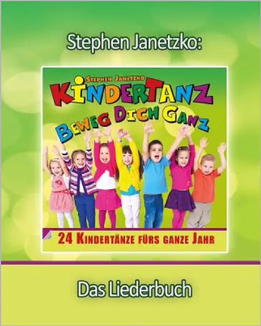 KINDERTANZ - beweg dich ganz! 24 Kindertänze fürs ganze Jahr: Das Liederbuch mit allen Texten, Noten und Gitarrengriffen zum Mitsingen und Mitspielen by Janetzko, Stephen