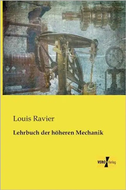Lehrbuch der höheren Mechanik by Ravier, Louis