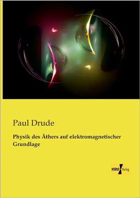 Physik des Äthers auf elektromagnetischer Grundlage by Drude, Paul