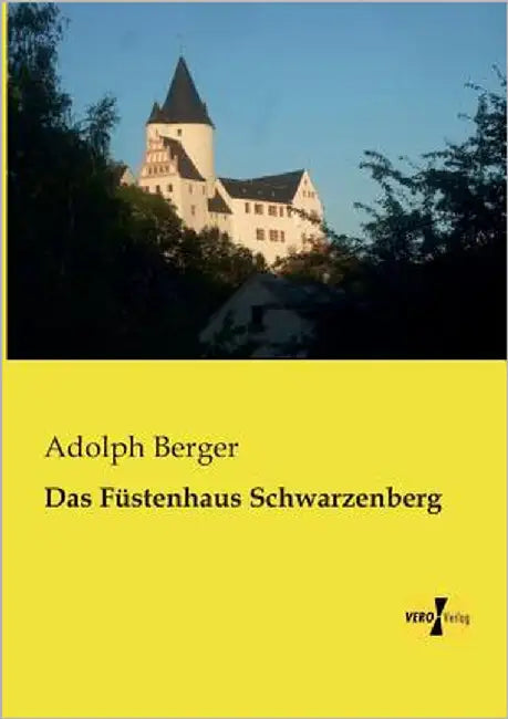 Das Füstenhaus Schwarzenberg by Berger, Adolph