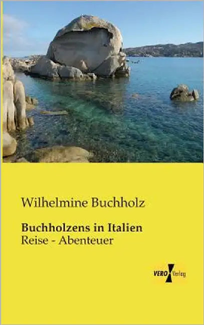 Buchholzens in Italien: Reise - Abenteuer by Buchholz, Wilhelmine
