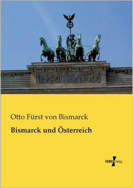 Bismarck und Österreich by Bismarck, Otto Fürst Von