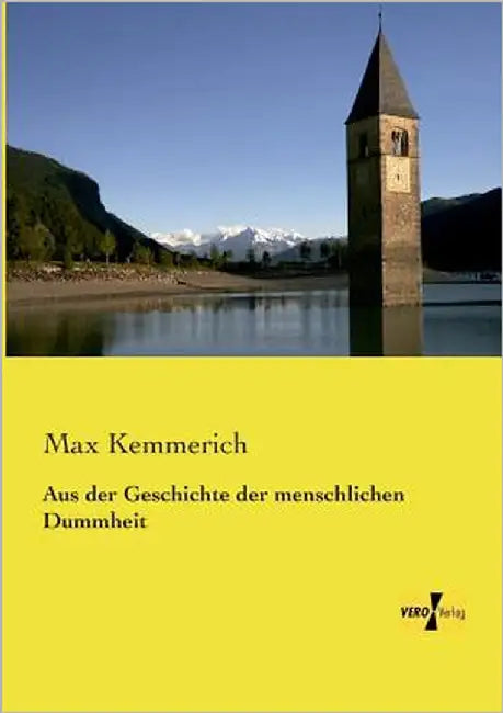 Aus der Geschichte der menschlichen Dummheit by Kemmerich, Max