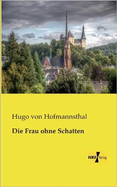 Die Frau ohne Schatten by Hofmannsthal, Hugo Von