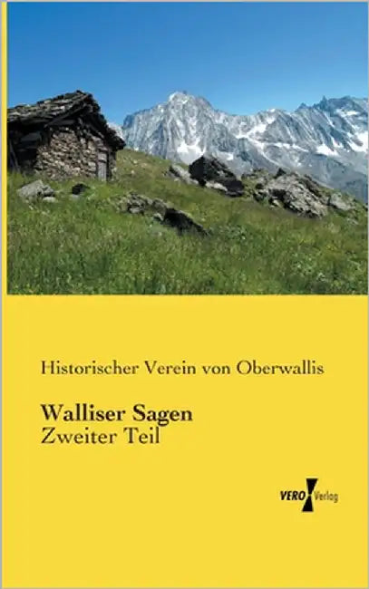 Walliser Sagen: Zweiter Teil by Verein Von Oberwallis, Historischer
