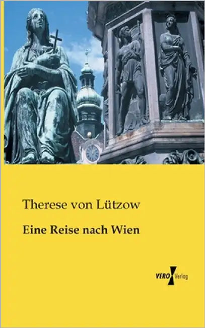 Eine Reise nach Wien by Lützow, Therese Von
