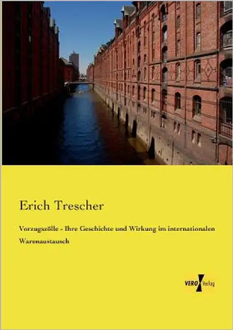 Vorzugszölle - Ihre Geschichte und Wirkung im internationalen Warenaustausch by Trescher, Erich