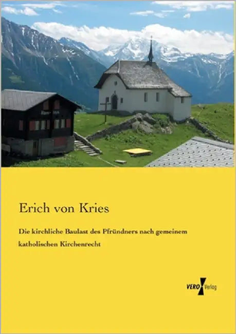 Die kirchliche Baulast des Pfründners nach gemeinem katholischen Kirchenrecht by Kries, Erich Von