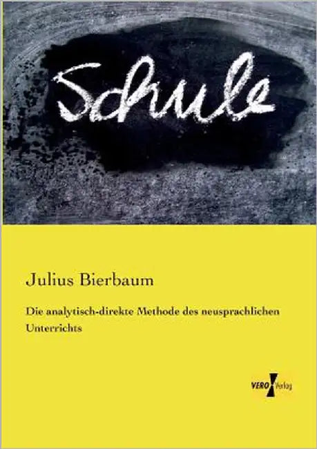 Die analytisch-direkte Methode des neusprachlichen Unterrichts by Bierbaum, Otto Julius