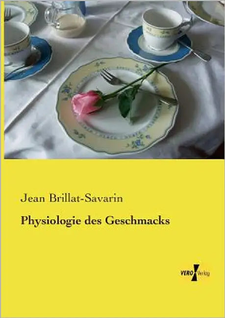 Physiologie des Geschmacks by Brillat-Savarin, Jean Anthelme