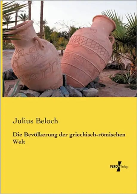 Die Bevölkerung der griechisch-römischen Welt by Beloch, Julius
