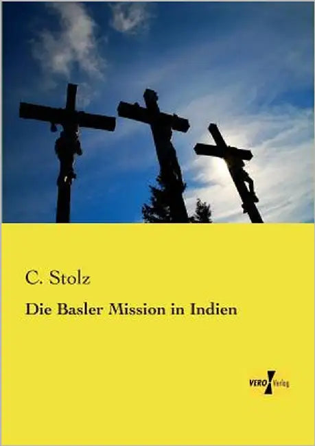 Die Basler Mission in Indien by Stolz, C.