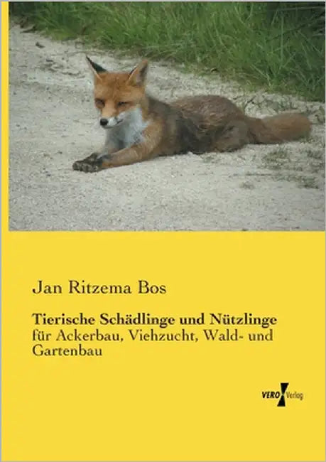 Tierische Schädlinge und Nützlinge: für Ackerbau, Viehzucht, Wald- und Gartenbau by Ritzema Bos, Jan
