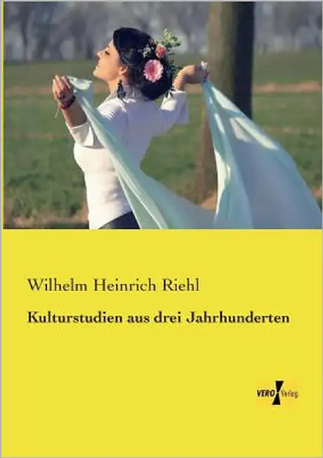 Kulturstudien aus drei Jahrhunderten by Riehl, Wilhelm Heinrich