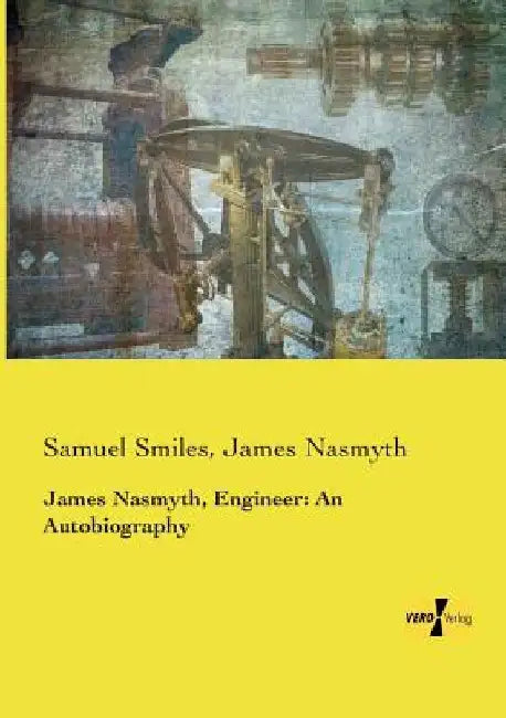 James Nasmyth, Engineer: An Autobiography by Samuel Smiles