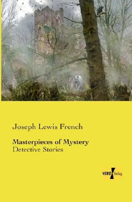 Masterpieces of Mystery: Detective Stories by Joseph Lewis French