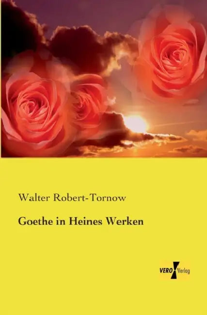 Goethe in Heines Werken by Walter Robert-Tornow
